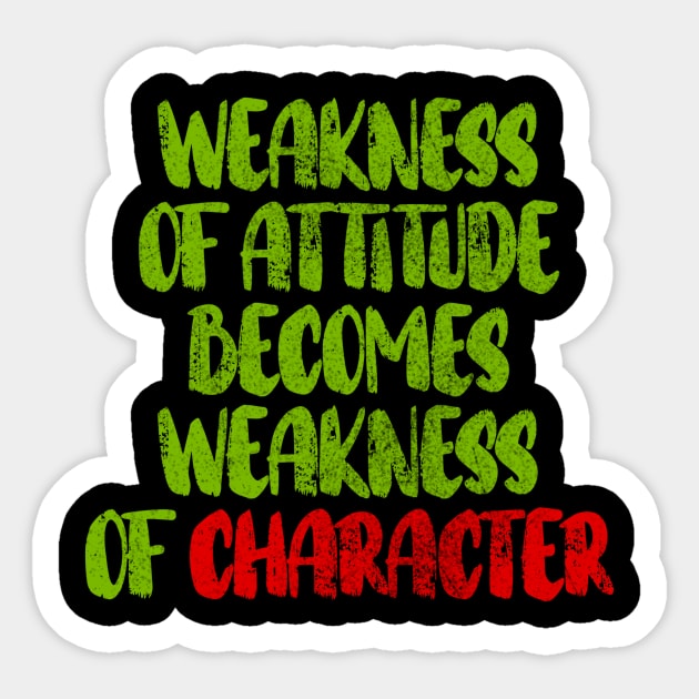 weakness of attitude becomes weakness of character Sticker by Ali Son Goku